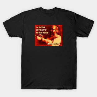 Paolo Freire quote: "The educator has the duty of not being neutral" T-Shirt